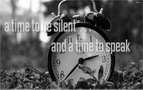 A Time to be quiet and a time to speak!